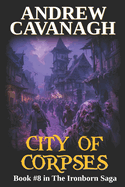 City Of Corpses: Book #8 in The Ironborn Saga