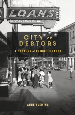 City of Debtors: A Century of Fringe Finance - Fleming, Anne