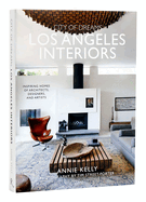 City of Dreams: Los Angeles Interiors: Inspiring Homes of Architects, Designers, and Artists