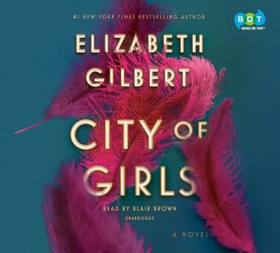 City of Girls - Gilbert, Elizabeth, and Brown, Blair (Read by)