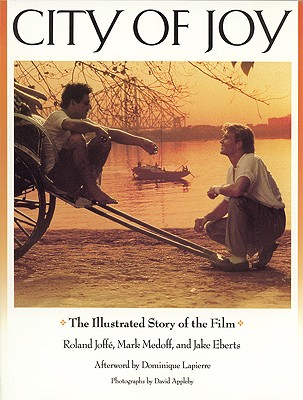 City of Joy: The Illustrated Story of the Film - Joffe, Roland, and Landau, Diana (Editor), and Appleby, David (Photographer)