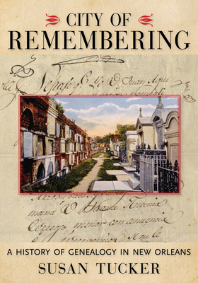 City of Remembering: A History of Genealogy in New Orleans - Tucker, Susan