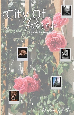 City of Roses: A La Vie En Rose Novel: A La Vie En Rose Novel - Schulte, Kristen