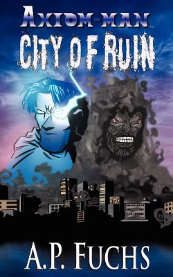 City of Ruin: A Superhero Novel [Axiom-Man Saga Book 3] - Fuchs, A P