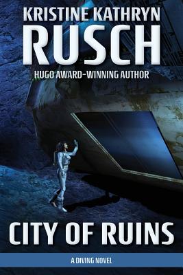 City of Ruins: A Diving Novel - Rusch, Kristine Kathryn