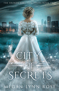 City of Secrets: A YA Romance Fantasy (The Broken Kingdom Series Book 2)