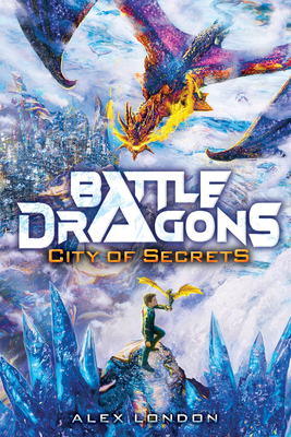City of Secrets (Battle Dragons #3) - London, Alex