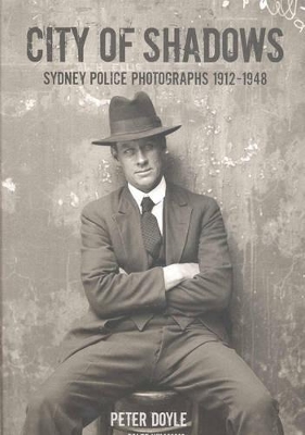 City of Shadows: Sydney Police Photographs 1912-1948 - Doyle, Peter, and Williams, Caleb