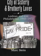 City of Sisterly and Brotherly Loves: Lesbian and Gay Philadelphia, 1945-1972