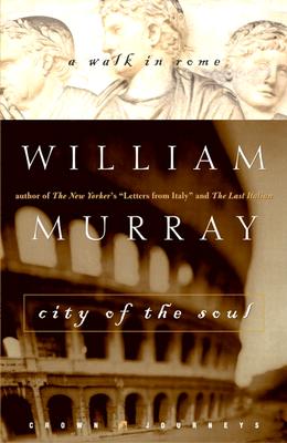 City of the Soul: A Walk in Rome - Murray, William