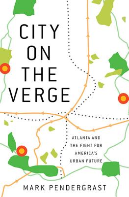 City on the Verge: Atlanta and the Fight for America's Urban Future - Pendergrast, Mark
