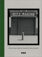City Racing: The Life and Times of an Artist-Run Gallery, 1988-1998