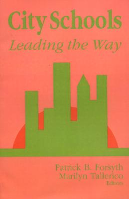 City Schools: Leading the Way - Forsyth, Patrick B (Editor), and Tallerico, Marilyn (Editor)