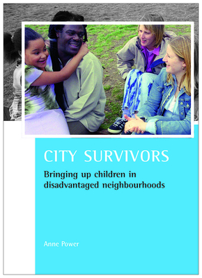 City Survivors: Bringing Up Children in Disadvantaged Neighbourhoods - Power, Anne