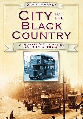 City to the Black Country: A Nostalgic Journey by Bus and Tram - Harvey, David