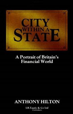 City Within a State: Portrait of Britain's Financial World - Hilton, Anthony