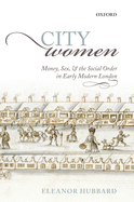City Women: Money, Sex, and the Social Order in Early Modern London