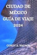 Ciudad de Mxico Gua de Viaje 2024