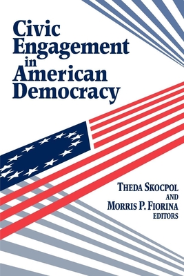 Civic Engagement in American Democracy - Skocpol, Theda, Professor (Editor), and Fiorina, Morris P, Professor (Editor)