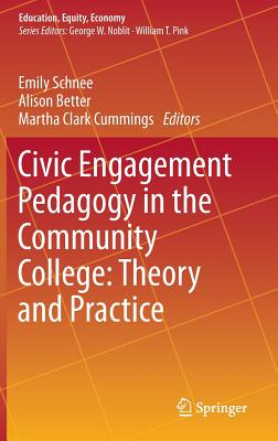 Civic Engagement Pedagogy in the Community College: Theory and Practice - Schnee, Emily (Editor), and Better, Alison (Editor), and Clark Cummings, Martha (Editor)