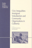 Civic Inequalitites: Immigrant Volunteerism and Community Organizations in California