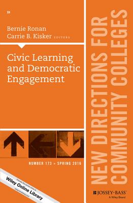 Civic Learning and Democratic Engagement: New Directions for Community Colleges, Number 173 - Ronan, Bernie (Editor), and Kisker, Carrie B (Editor)