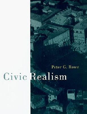 Civic Realism - Rowe, Peter G