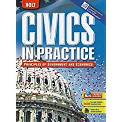 Civics in Practice: Principles of Government & Economics: Student Edition 2007 - Holt Rinehart and Winston (Prepared for publication by)