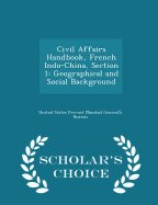 Civil Affairs Handbook, French Indo-China, Section 1: Geographical and Social Background - Scholar's Choice Edition