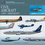 Civil Aircraft 1907-Present: The Essential Aircraft Identification Guide
