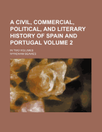 Civil, Commercial, Political, and Literary History of Spain and Portugal, Volumes 1-2