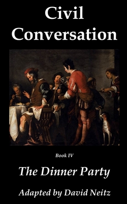 Civil Conversation: The Dinner Party - Guazo, Stefano, and Young, Bartholomew (Translated by), and Bowden, Helen (Editor)