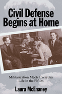 Civil Defense Begins at Home: Militarization Meets Everyday Life in the Fifties