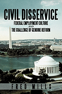 Civil Disservice: Federal Employment Culture and the Challenge of Genuine Reform