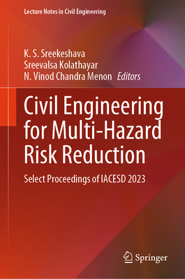Civil Engineering for Multi-Hazard Risk Reduction: Select Proceedings of IACESD 2023 - Sreekeshava, K. S. (Editor), and Kolathayar, Sreevalsa (Editor), and Vinod Chandra Menon, N. (Editor)