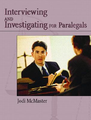 Civil Interviewing and Investigating for Paralegals: A Process-Oriented Approach - McMaster, Jodi G
