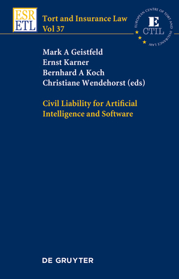 Civil Liability for Artificial Intelligence and Software - Geistfeld, Mark A (Editor), and Karner, Ernst (Editor), and Koch, Bernhard A (Editor)