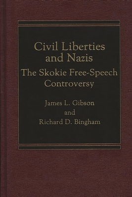 Civil Liberties and Nazis: The Skokie Free-Speech Controversy - Bingham, Richard, and Gibson, James