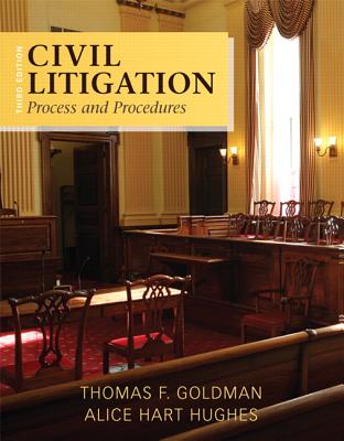 Civil Litigation: Process and Procedures - Goldman, Thomas F., and Hughes, Alice Hart