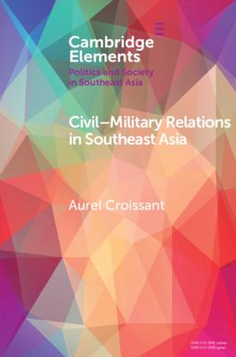 Civil-Military Relations in Southeast Asia - Croissant, Aurel