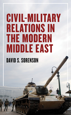 Civil-Military Relations in the Modern Middle East - Sorenson, David S