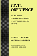 Civil Obedience: An Oral History of School Desegregation in Fayetteville, Arkansas, 1954-1965