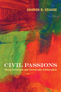 Civil Passions: Moral Sentiment and Democratic Deliberation
