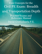 Civil PE Exam Breadth and Transportation Depth: Reference Manual, 80 Morning Civil Pe, and 40 Transportation Depth Practice Problems