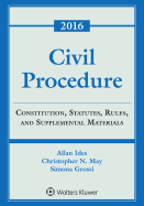 Civil Procedure: Constitution, Statutes, Rules and Supplemental Materials, 2016 Edition