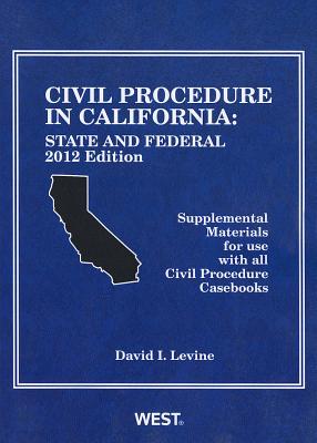 Civil Procedure in California: State and Federal: Supplemental Materials for Use with All Civil Procedure Casebooks - Levine, David I