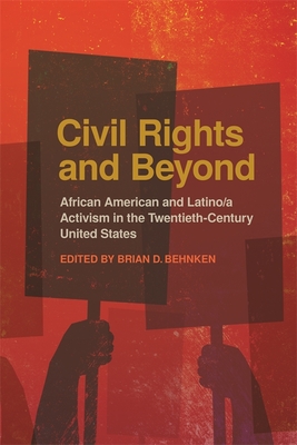Civil Rights and Beyond: African American and Latino/a Activism in the Twentieth Century United States - Behnken, Brian D (Editor)