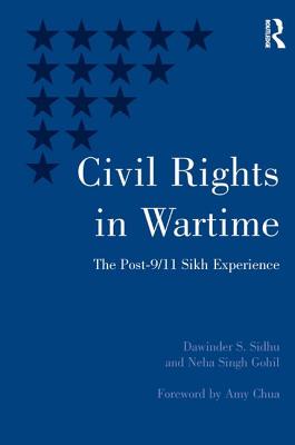 Civil Rights in Wartime: The Post-9/11 Sikh Experience - Sidhu, Dawinder S., and Gohil, Neha Singh