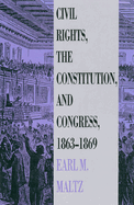 Civil Rights, the Constitution, and Congress, 1863-1869