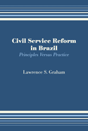 Civil Service Reform in Brazil: Principles Versus Practice